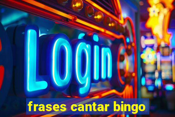 frases cantar bingo